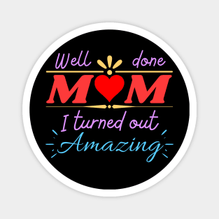 Well done mom, I turned out Amazing Magnet